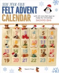 Sew Your Own Felt Advent Calendar: With 24 Mini Felt Toys to Make for Christmas цена и информация | Книги о питании и здоровом образе жизни | pigu.lt