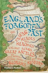 England's Forgotten Past: The Unsung Heroes and Heroines, Valiant Kings, Great Battles and Other Generally Overlooked Episodes in Our Nation's Glorious History цена и информация | Исторические книги | pigu.lt