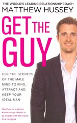 Get the Guy: the New York Times bestselling guide to changing your mindset and getting results from YouTube and Instagram sensation, relationship coach Matthew Hussey цена и информация | Самоучители | pigu.lt