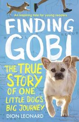 Finding Gobi (Younger Readers edition): The True Story of One Little Dog's Big Journey edition kaina ir informacija | Knygos paaugliams ir jaunimui | pigu.lt