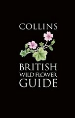 Collins British Wild Flower Guide, Collins British Wild Flower Guide цена и информация | Книги о питании и здоровом образе жизни | pigu.lt