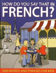 How do You Say that in French?: 1000 Words and Phrases for Kids цена и информация | Книги для подростков и молодежи | pigu.lt