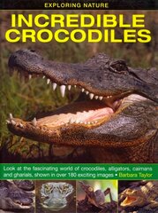 Exploring Nature: Incredible Crocodiles: Look at the Fascinating World of Crocodiles, Alligators, Caimans and Gharials, Shown in Over 180 Exciting Images цена и информация | Книги для подростков  | pigu.lt