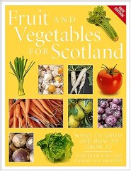 Fruit and Vegetables for Scotland: What to Grow and How to Grow It цена и информация | Книги по садоводству | pigu.lt