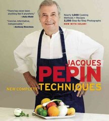 Jacques Pepin New Complete Techniques: Revised Edition of the Classic Work Revised edition цена и информация | Книги рецептов | pigu.lt