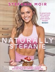 Naturally Stefanie: Recipes, workouts and daily rituals for a stronger, happier you kaina ir informacija | Receptų knygos | pigu.lt