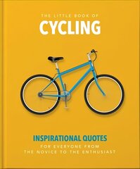 Little Book of Cycling: Inspirational Quotes for Everyone, From the Novice to the Enthusiast kaina ir informacija | Knygos apie sveiką gyvenseną ir mitybą | pigu.lt