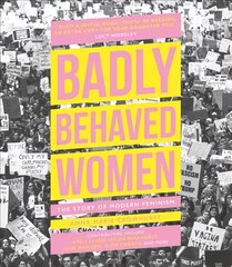 Badly Behaved Women: The Story of Modern Feminism цена и информация | Книги по социальным наукам | pigu.lt