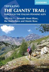 Trekking the Giants' Trail: Alta Via 1 through the Italian Pennine Alps: Beneath Mont Blanc, the Matterhorn and Monte Rosa цена и информация | Путеводители, путешествия | pigu.lt