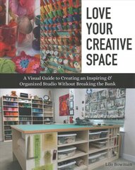 Love Your Creative Space: A Visual Guide to Creating an Inspiring & Organized Studio without Breaking the Bank цена и информация | Книги об искусстве | pigu.lt