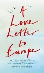 Love Letter to Europe: An outpouring of sadness and hope - Mary Beard, Shami Chakrabati, Sebastian Faulks, Neil Gaiman, Ruth Jones, J.K. Rowling, Sandi Toksvig and others цена и информация | Книги по социальным наукам | pigu.lt