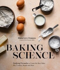 Baking Science: Foolproof Formulas to Create the Best Cakes, Pies, Cookies, Breads and More! цена и информация | Книги рецептов | pigu.lt