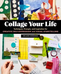 Collage Your Life: Techniques, Prompts, and Inspiration for Creative Self-Expression and Visual Storytelling: Techniques, Prompts, and Inspiration for Creative Self-Expression and Visual Storytelling цена и информация | Книги об искусстве | pigu.lt