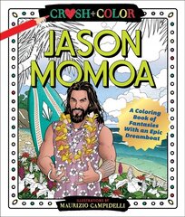 Crush and Color: Jason Momoa: A Coloring Book of Fantasies with an Epic Dreamboat цена и информация | Книги о питании и здоровом образе жизни | pigu.lt