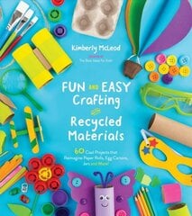 Fun and Easy Crafting with Recycled Materials: 60 Cool Projects That Reimagine Paper Rolls, Egg Cartons, Jars and More! цена и информация | Книги для подростков и молодежи | pigu.lt