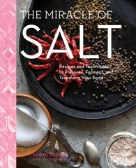 Miracle of Salt: Recipes and Techniques to Preserve, Ferment, and Transform Your Food kaina ir informacija | Receptų knygos | pigu.lt
