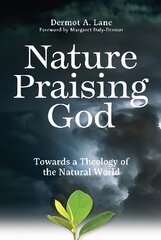 Nature Praising God: Towards a Theology of the Natural World цена и информация | Книги по социальным наукам | pigu.lt