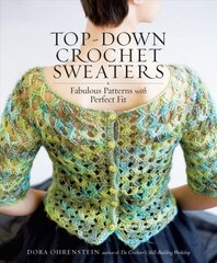 Top-Down Crochet Sweaters: Fabulous Patterns with Perfect Fit цена и информация | Книги о питании и здоровом образе жизни | pigu.lt