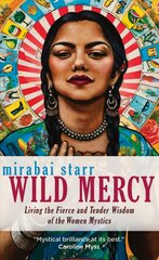 Wild Mercy: Living the Fierce and Tender Wisdom of the Women Mystics kaina ir informacija | Dvasinės knygos | pigu.lt