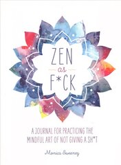 Zen as F*ck: A Journal for Practicing the Mindful Art of Not Giving a Sh*t kaina ir informacija | Saviugdos knygos | pigu.lt