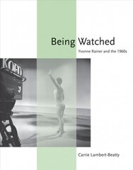 Being Watched: Yvonne Rainer and the 1960s цена и информация | Книги об искусстве | pigu.lt