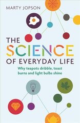 Science of Everyday Life: Why Teapots Dribble, Toast Burns and Light Bulbs Shine kaina ir informacija | Ekonomikos knygos | pigu.lt