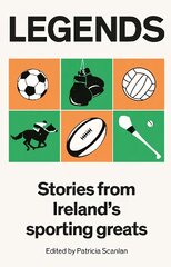 Legends: Stories from Ireland's Sporting Greats цена и информация | Биографии, автобиографии, мемуары | pigu.lt