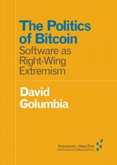 Politics of Bitcoin: Software as Right-Wing Extremism kaina ir informacija | Socialinių mokslų knygos | pigu.lt