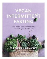 Vegan Intermittent Fasting: Lose Weight, Reduce Inflammation, and Live Longer - The 16:8 Way цена и информация | Книги рецептов | pigu.lt