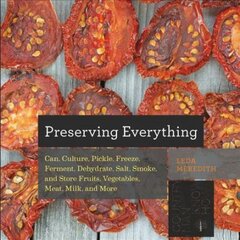 Preserving Everything: Can, Culture, Pickle, Freeze, Ferment, Dehydrate, Salt, Smoke, and Store Fruits, Vegetables, Meat, Milk, and More kaina ir informacija | Receptų knygos | pigu.lt