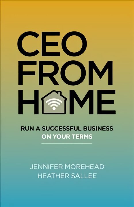 CEO From Home - Run a Successful Business on Your Terms kaina ir informacija | Ekonomikos knygos | pigu.lt