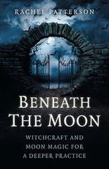 Beneath the Moon - Witchcraft and moon magic for a deeper practice цена и информация | Самоучители | pigu.lt