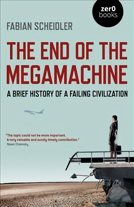 End of the Megamachine: A Brief History of a Failing Civilization kaina ir informacija | Istorinės knygos | pigu.lt