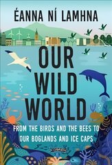 Our Wild World: From the birds and bees to our boglands and the ice caps цена и информация | Книги о питании и здоровом образе жизни | pigu.lt