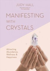 Manifesting with Crystals: Attracting Abundance, Wellness & Happiness цена и информация | Самоучители | pigu.lt