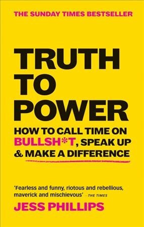 Truth to Power: How to Call Time on Bullsh*t, Speak Up & Make A Difference (The Sunday Times Bestseller) kaina ir informacija | Socialinių mokslų knygos | pigu.lt