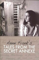 Tales from the Secret Annexe: Short stories and essays from the young girl whose courage has touched millions kaina ir informacija | Fantastinės, mistinės knygos | pigu.lt