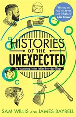 Histories of the Unexpected: The Fascinating Stories Behind Everyday Things Main kaina ir informacija | Istorinės knygos | pigu.lt