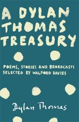 Dylan Thomas Treasury: Poems, Stories and Broadcasts. Selected by Walford Davies kaina ir informacija | Poezija | pigu.lt