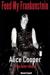 Feed My Frankenstein: Alice Cooper, the Solo Years цена и информация | Книги об искусстве | pigu.lt