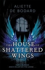 House of Shattered Wings: An epic fantasy murder mystery set in the ruins of fallen Paris kaina ir informacija | Fantastinės, mistinės knygos | pigu.lt