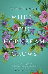 Where the Hornbeam Grows: A Journey in Search of a Garden kaina ir informacija | Biografijos, autobiografijos, memuarai | pigu.lt