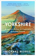 Yorkshire: A lyrical history of England's greatest county kaina ir informacija | Istorinės knygos | pigu.lt