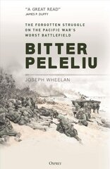 Bitter Peleliu: The Forgotten Struggle on the Pacific War's Worst Battlefield kaina ir informacija | Socialinių mokslų knygos | pigu.lt