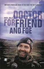 Doctor for Friend and Foe: Britain's Frontline Medic in the Fight for the Falklands kaina ir informacija | Istorinės knygos | pigu.lt