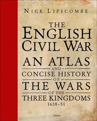 English Civil War: An Atlas and Concise History of the Wars of the Three Kingdoms 1639-51 kaina ir informacija | Istorinės knygos | pigu.lt