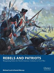 Rebels and Patriots: Wargaming Rules for North America: Colonies to Civil War цена и информация | Исторические книги | pigu.lt