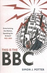 This is the BBC: Entertaining the Nation, Speaking for Britain, 1922-2022 цена и информация | Исторические книги | pigu.lt