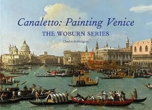 Canaletto: Painting Venice: The Woburn Series цена и информация | Книги об искусстве | pigu.lt