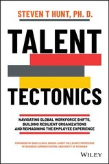 Talent Tectonics - Navigating Global Workforce Shifts, Building Resilient Organizations, and Reimagining the Employee Experience: Navigating Global Workforce Shifts, Building Resilient Organizations and Reimagining the Employee Experience цена и информация | Книги по экономике | pigu.lt